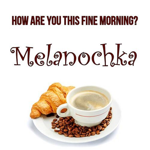 Открытка Melanochka How are you this fine morning?