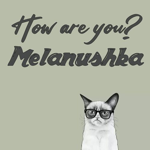 Открытка Melanushka How are you?