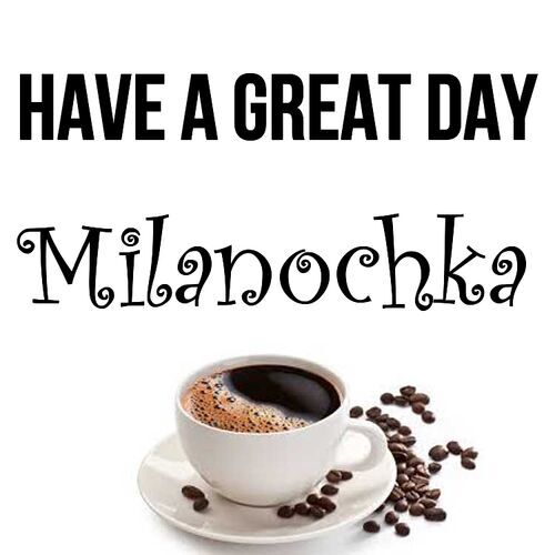 Открытка Milanochka Have a great day