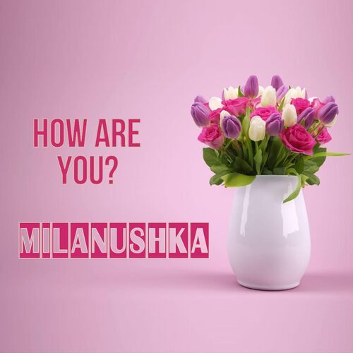 Открытка Milanushka How are you?