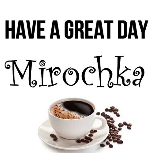 Открытка Mirochka Have a great day