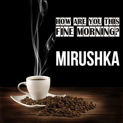 Открытка Mirushka How are you this fine morning?