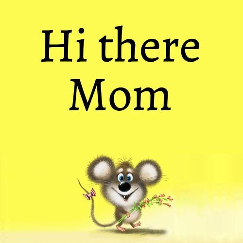 Открытка Mom Hi there