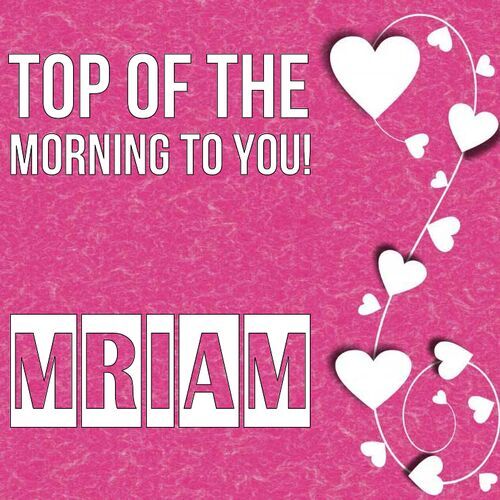 Открытка Mriam Top of the morning to you!