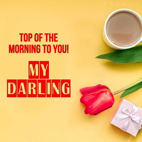 Открытка My Darling Top of the morning to you!