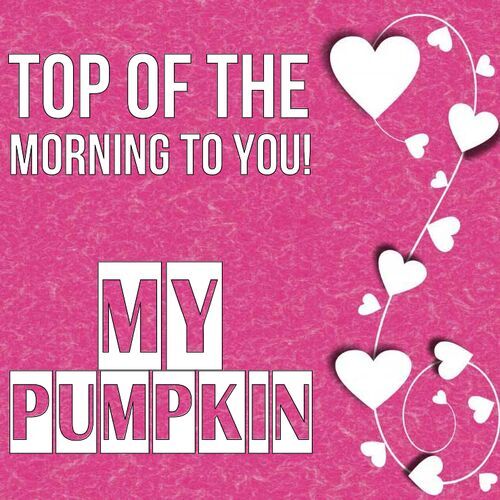 Открытка My Pumpkin Top of the morning to you!