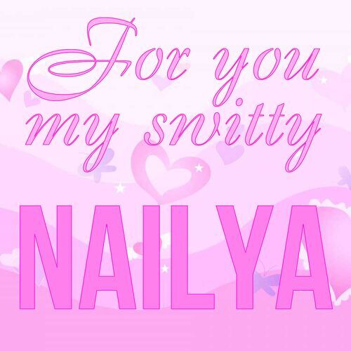 Открытка Nailya For you my switty