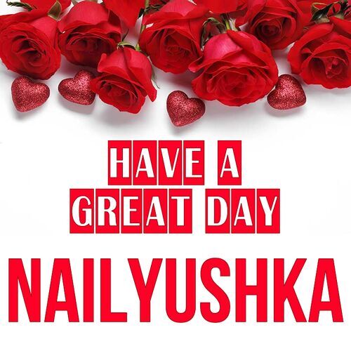 Открытка Nailyushka Have a great day