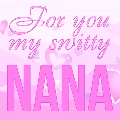 Открытка Nana For you my switty