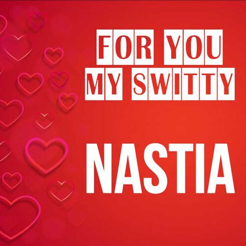 Открытка Nastia For you my switty