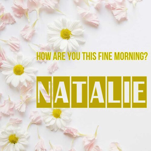 Открытка Natalie How are you this fine morning?