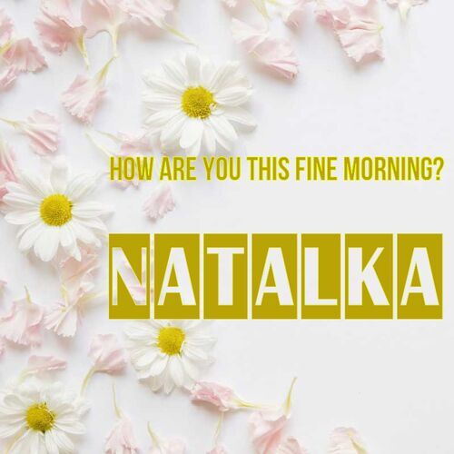 Открытка Natalka How are you this fine morning?