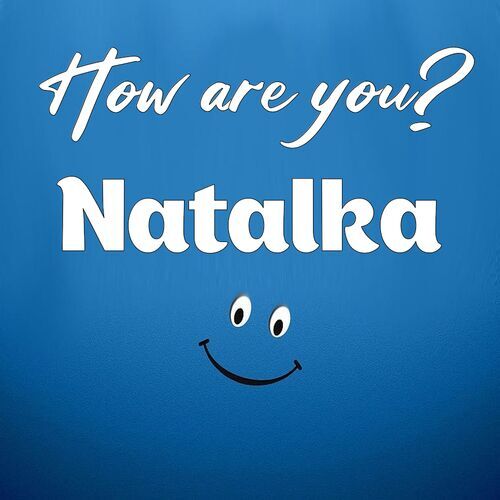 Открытка Natalka How are you?