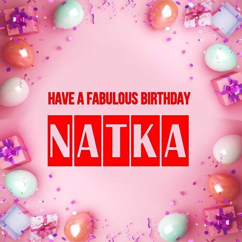 Открытка Natka Have a fabulous birthday