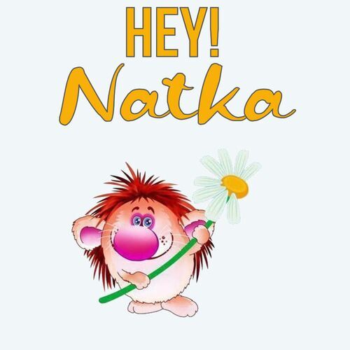 Открытка Natka Hey!