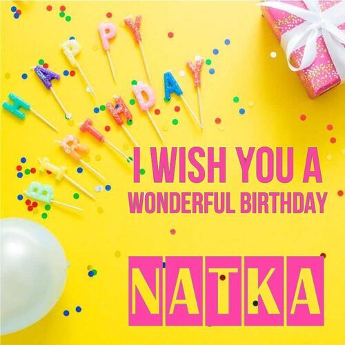 Открытка Natka I wish you a wonderful birthday