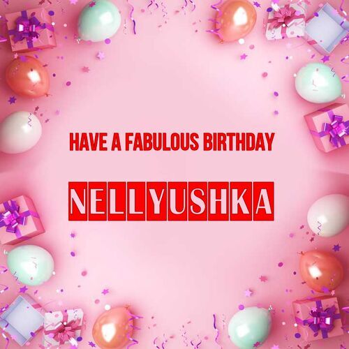 Открытка Nellyushka Have a fabulous birthday