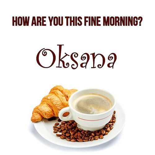 Открытка Oksana How are you this fine morning?