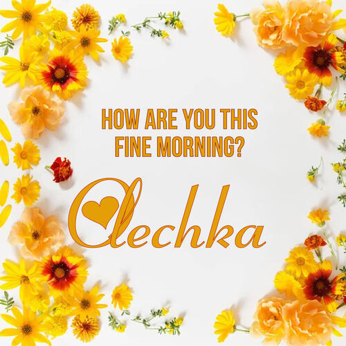 Открытка Olechka How are you this fine morning?