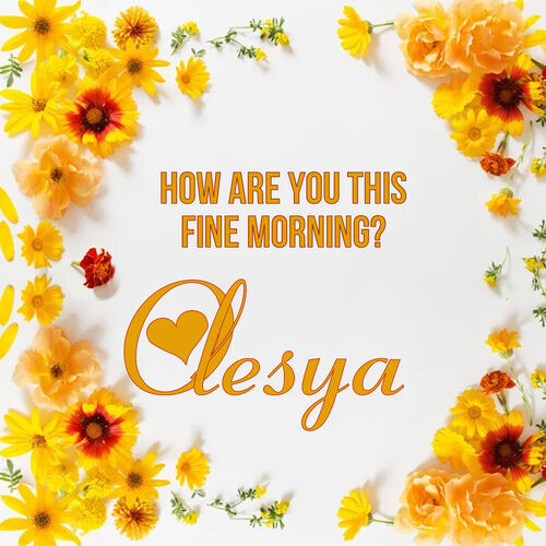 Открытка Olesya How are you this fine morning?