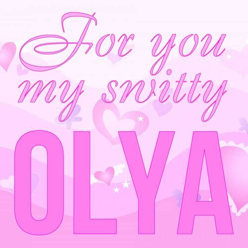 Открытка Olya For you my switty