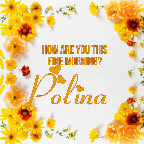 Открытка Polina How are you this fine morning?