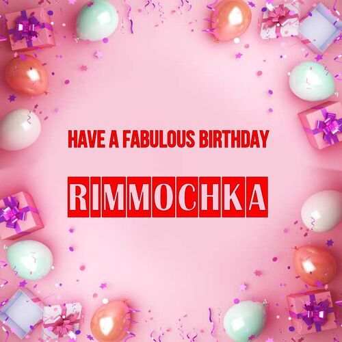 Открытка Rimmochka Have a fabulous birthday