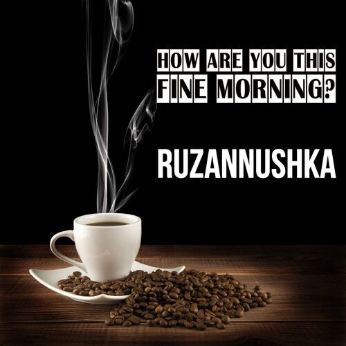 Открытка Ruzannushka How are you this fine morning?