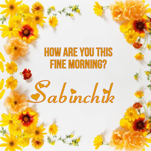 Открытка Sabinchik How are you this fine morning?