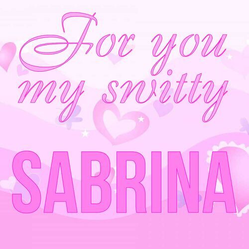 Открытка Sabrina For you my switty