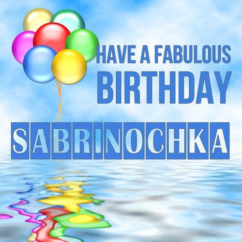 Открытка Sabrinochka Have a fabulous birthday