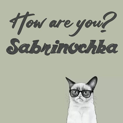 Открытка Sabrinochka How are you?