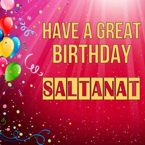 Открытка Saltanat Have a great birthday