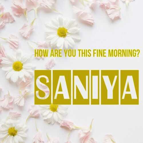 Открытка Saniya How are you this fine morning?