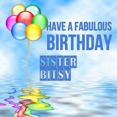 Открытка Sister
Bitsy Have a fabulous birthday