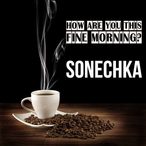 Открытка Sonechka How are you this fine morning?