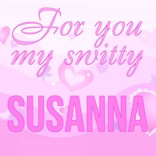 Открытка Susanna For you my switty