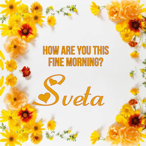 Открытка Sveta How are you this fine morning?