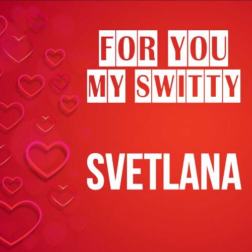 Открытка Svetlana For you my switty