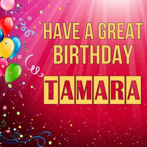 Открытка Tamara Have a great birthday