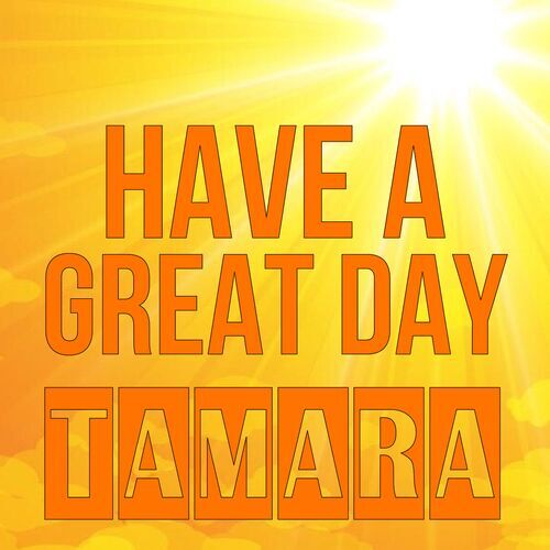 Открытка Tamara Have a great day