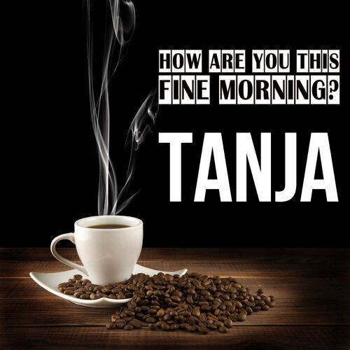 Открытка Tanja How are you this fine morning?