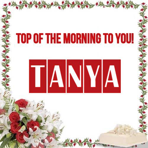 Открытка Tanya Top of the morning to you!