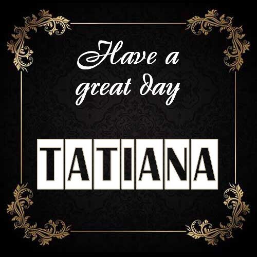 Открытка Tatiana Have a great day