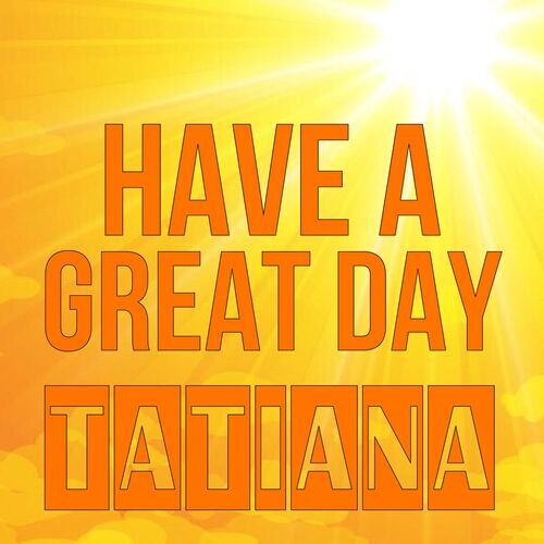 Открытка Tatiana Have a great day