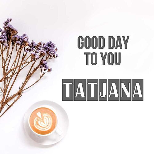 Открытка Tatjana Good day to you