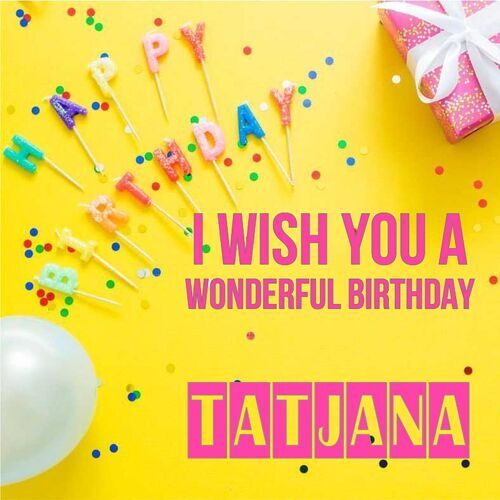 Открытка Tatjana I wish you a wonderful birthday