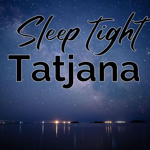 Открытка Tatjana Sleep tight