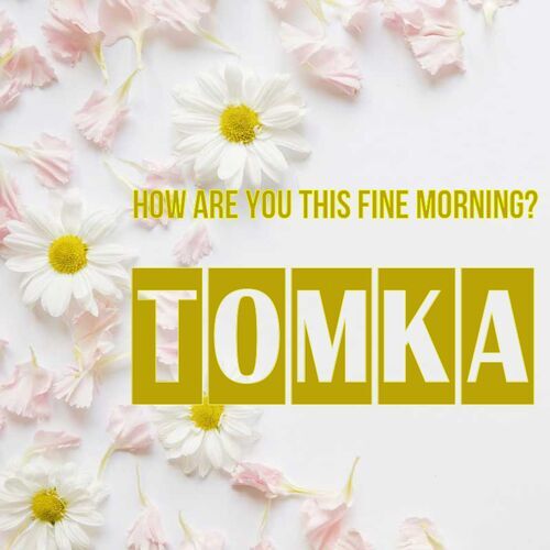 Открытка Tomka How are you this fine morning?