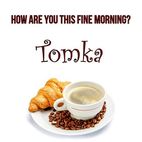 Открытка Tomka How are you this fine morning?